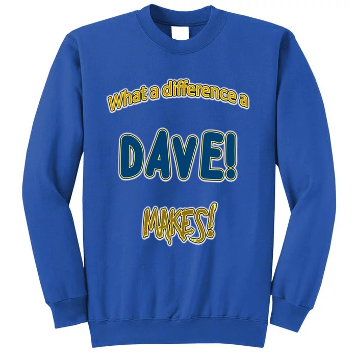 What A Difference A Dave Makes! The ! And A Great Gift! Gift Tall Sweatshirt