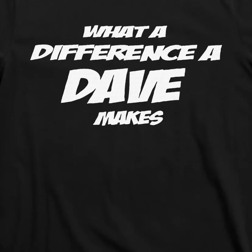 What A Difference A Dave Makes T-Shirt