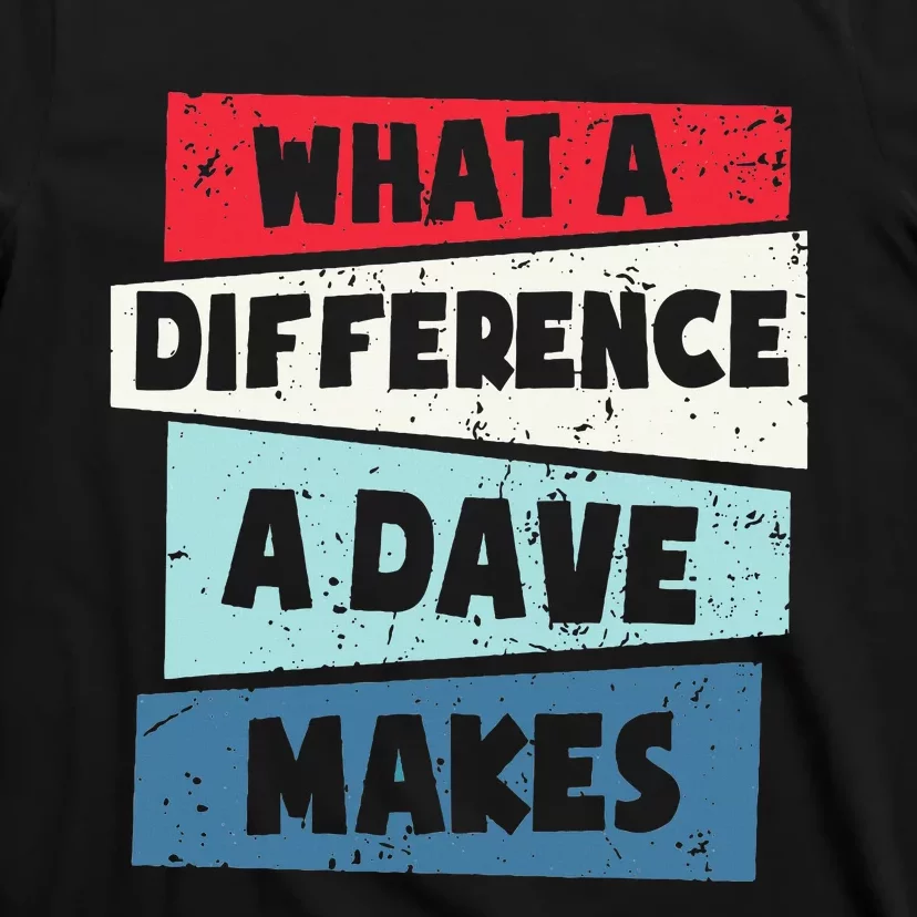 What A Difference A Dave Makes T-Shirt