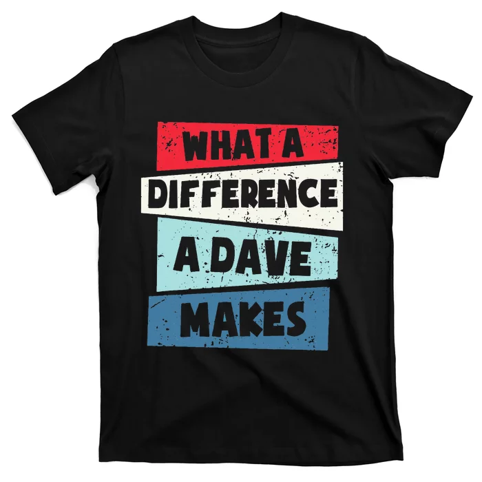 What A Difference A Dave Makes T-Shirt