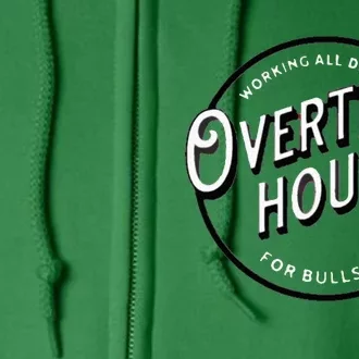 WORKING ALL DAY OVERTIME HOURS Full Zip Hoodie