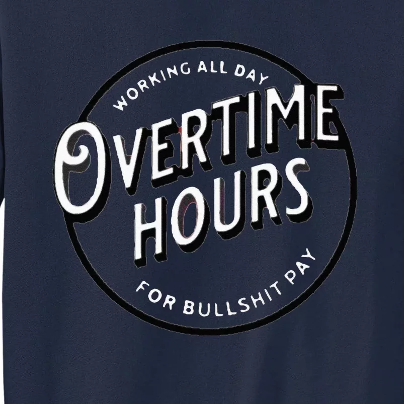 WORKING ALL DAY OVERTIME HOURS Tall Sweatshirt