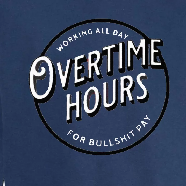 WORKING ALL DAY OVERTIME HOURS Garment-Dyed Sweatshirt