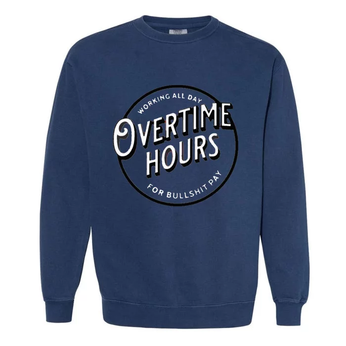 WORKING ALL DAY OVERTIME HOURS Garment-Dyed Sweatshirt