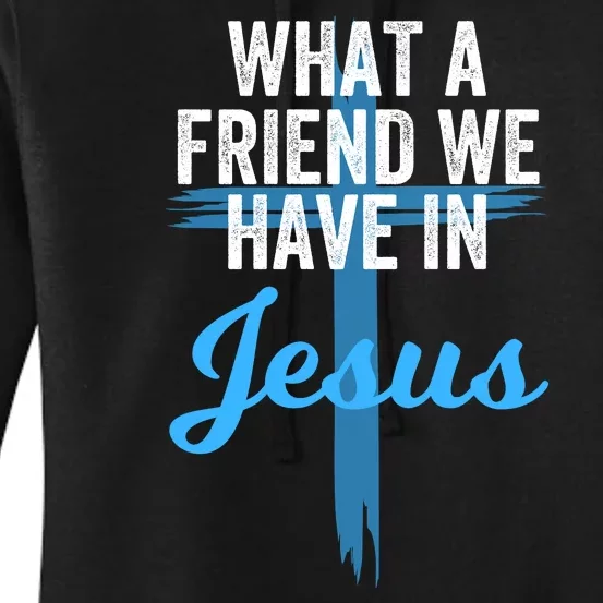 What A Friend We Have In Jesus Christian Faith Devotion Jesus Faith Based Women's Pullover Hoodie