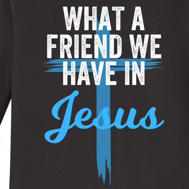 What A Friend We Have In Jesus Christian Faith Devotion Jesus Faith Based Baby Long Sleeve Bodysuit