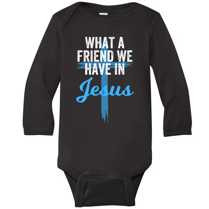 What A Friend We Have In Jesus Christian Faith Devotion Jesus Faith Based Baby Long Sleeve Bodysuit