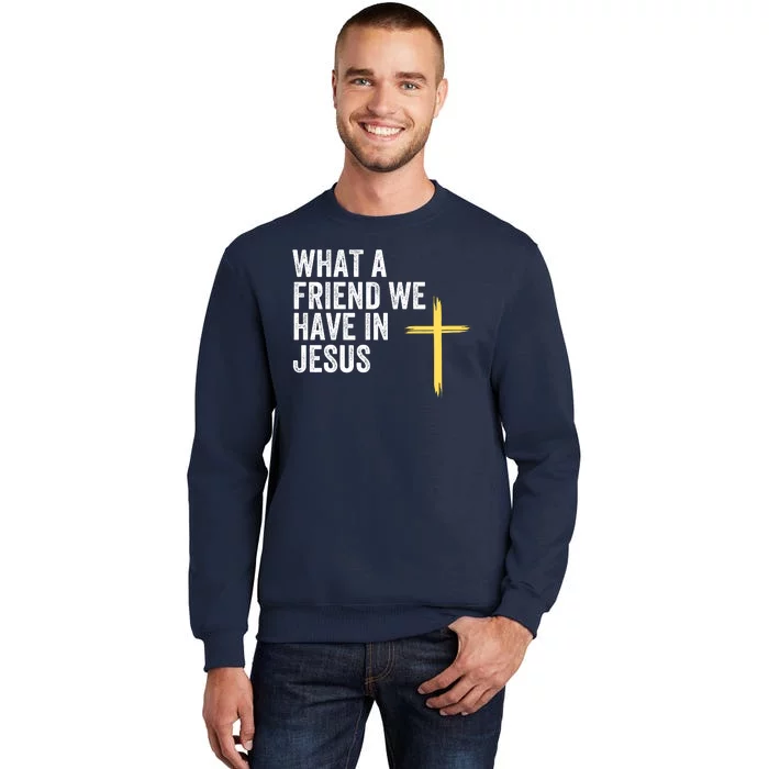 What A Friend We Have In Jesus Christian Faith Devotion Jesus Loves You Tall Sweatshirt