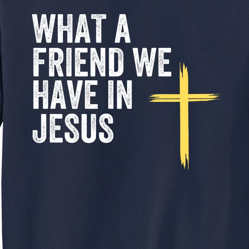 What A Friend We Have In Jesus Christian Faith Devotion Jesus Loves You Tall Sweatshirt