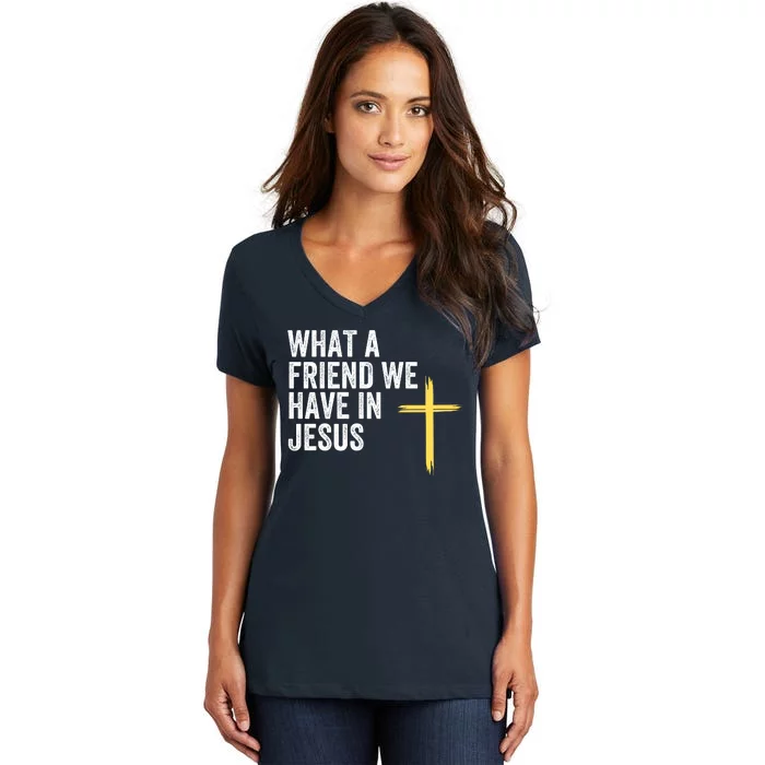 What A Friend We Have In Jesus Christian Faith Devotion Jesus Loves You Women's V-Neck T-Shirt