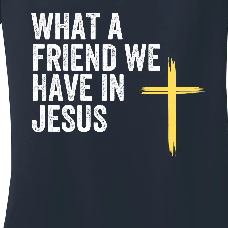 What A Friend We Have In Jesus Christian Faith Devotion Jesus Loves You Women's V-Neck T-Shirt