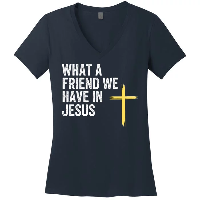 What A Friend We Have In Jesus Christian Faith Devotion Jesus Loves You Women's V-Neck T-Shirt