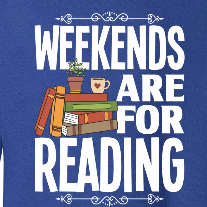 Weekends Are For Reading Library Book Reading Book Lover Gift Toddler Sweatshirt