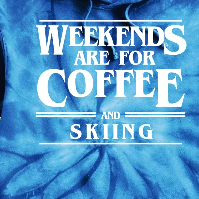 Weekends Are For Coffee And Skiing Weekend Skiers Gift Tie Dye Hoodie