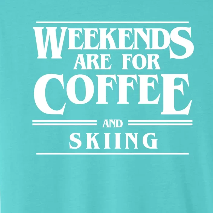 Weekends Are For Coffee And Skiing Weekend Skiers Gift ChromaSoft Performance T-Shirt