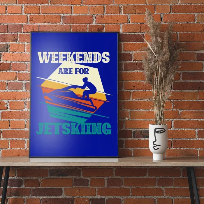 Weekends Are For Jetskiing Funny Jet Ski Lovers Funny Gift Poster