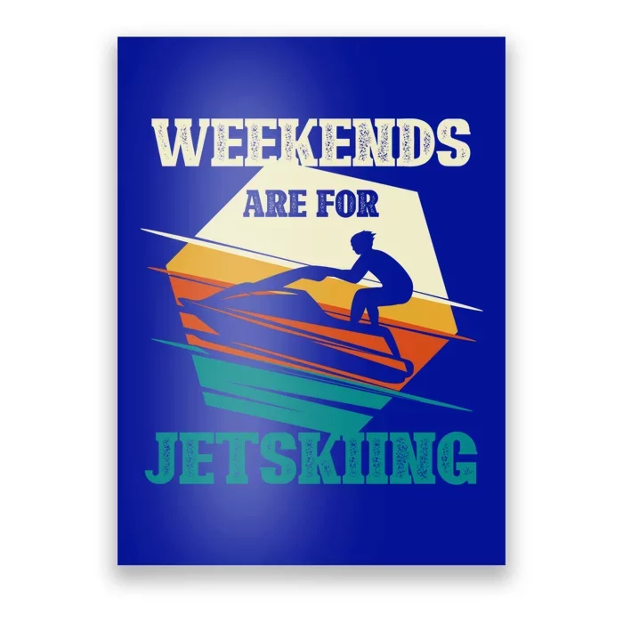 Weekends Are For Jetskiing Funny Jet Ski Lovers Funny Gift Poster