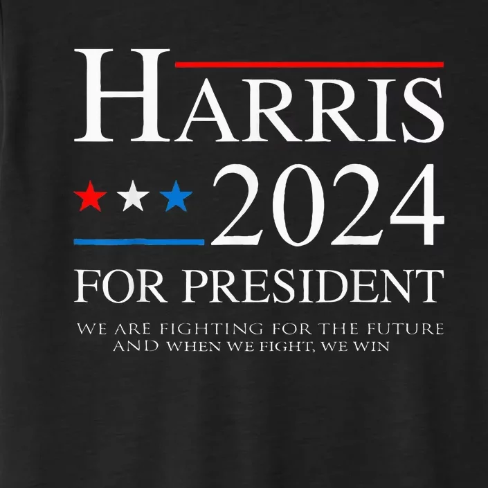 We Are Fighting For The Future Support Kamala Harris 2024 ChromaSoft Performance T-Shirt