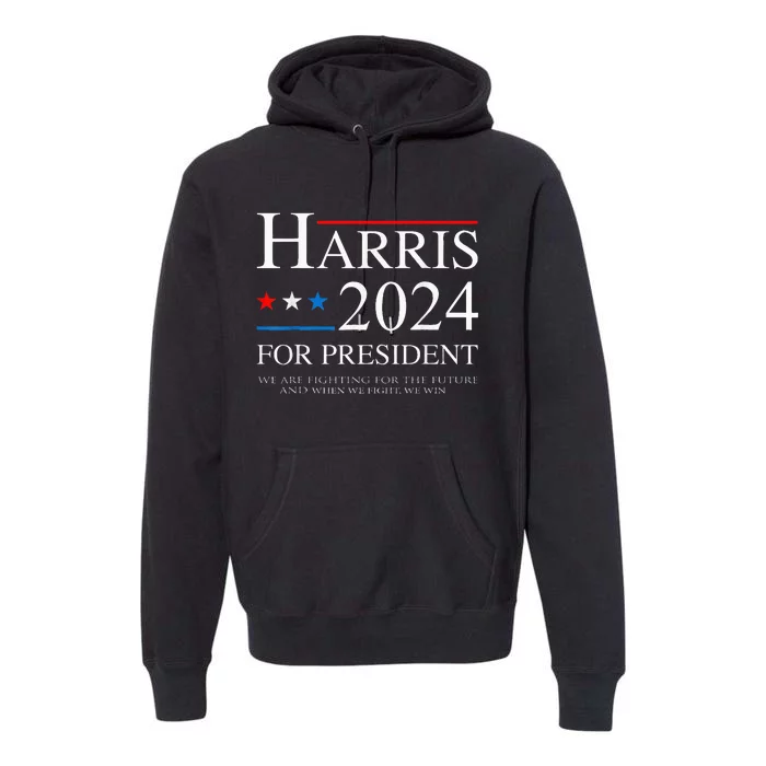 We Are Fighting For The Future Support Kamala Harris 2024 Premium Hoodie