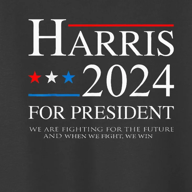 We Are Fighting For The Future Support Kamala Harris 2024 Toddler T-Shirt