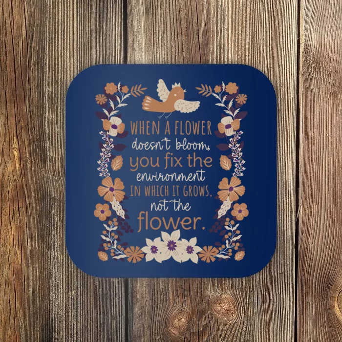 When A Flower Doesn’T Bloom You Fixx The Envionment Coaster