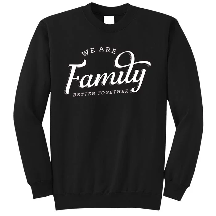 We Are Family Better Together Sweatshirt