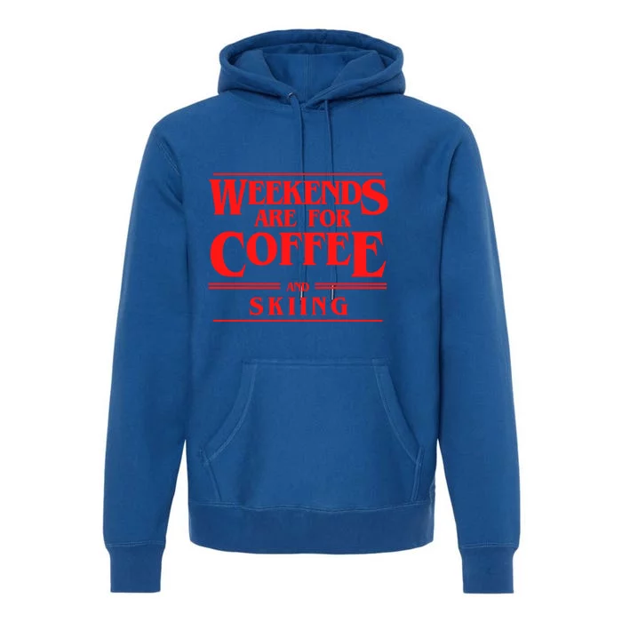 Weekends Are For Coffee And Skiing Weekend Skiers Gift Premium Hoodie