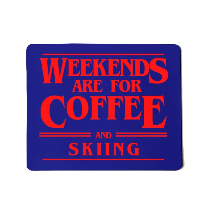 Weekends Are For Coffee And Skiing Weekend Skiers Gift Mousepad