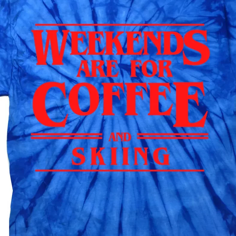 Weekends Are For Coffee And Skiing Weekend Skiers Gift Tie-Dye T-Shirt