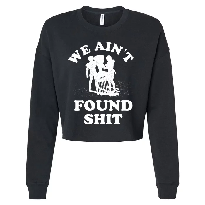 We Ain't Found Shit Cropped Pullover Crew