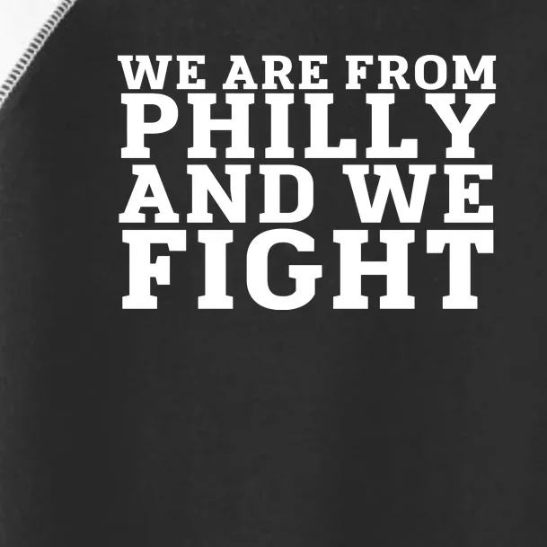 We Are From Philly And We Fight Funny Toddler Fine Jersey T-Shirt