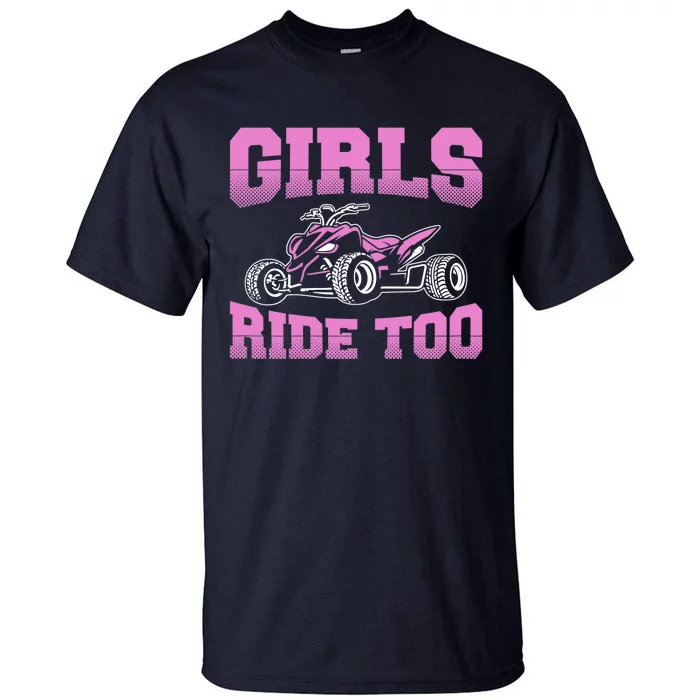 Wo ATV Funny Four Wheeler Quad Bike Girls Ride Too Quad Biker Tall T-Shirt