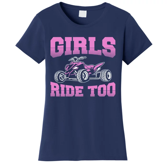 Wo ATV Funny Four Wheeler Quad Bike Girls Ride Too Quad Biker Women's T-Shirt