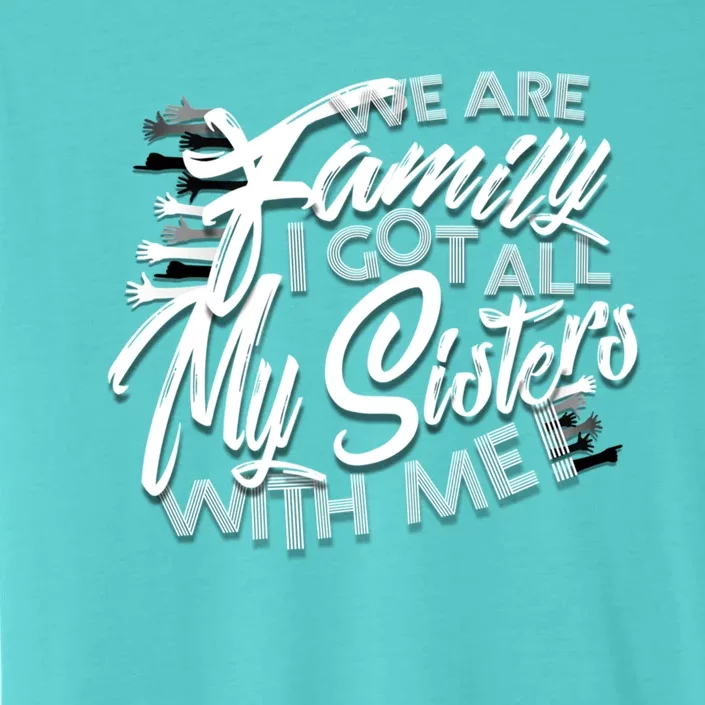 We Are Family I Got All My Sisters With Me ChromaSoft Performance T-Shirt