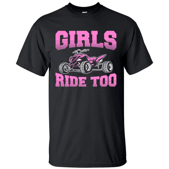 Wo ATV Funny Four Wheeler Quad Bike Girls Ride Too Quad Biker Tall T-Shirt