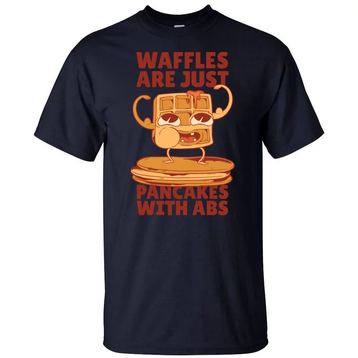 Waffles Are Just Pancakes With Abs Tall T-Shirt