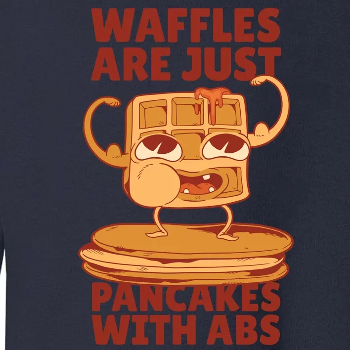 Waffles Are Just Pancakes With Abs Toddler Sweatshirt