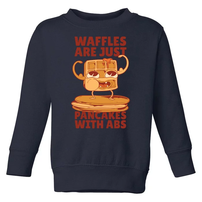 Waffles Are Just Pancakes With Abs Toddler Sweatshirt