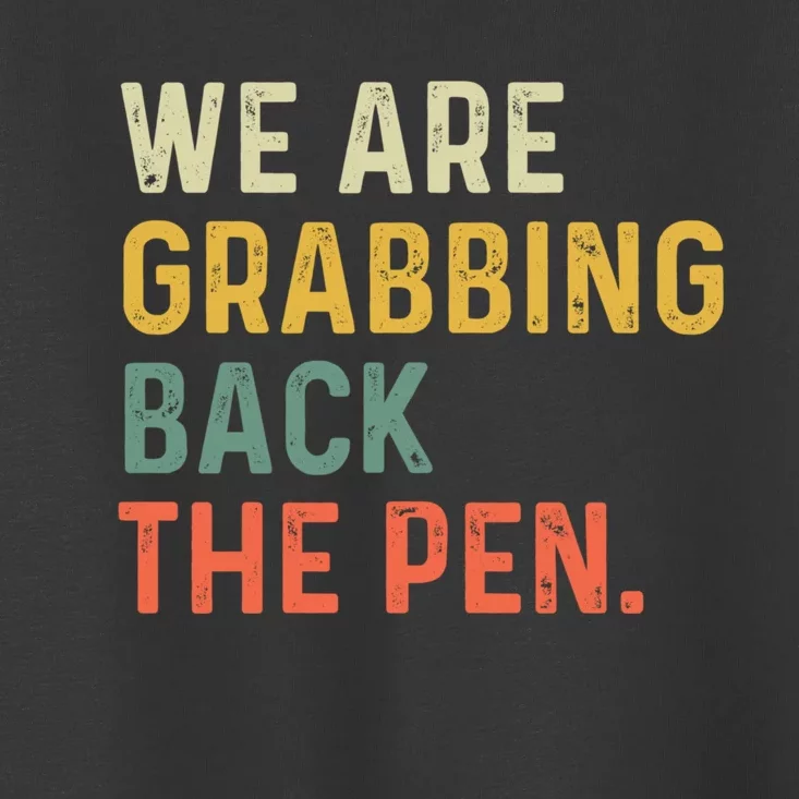 We Are Grabbing Back The Pen Toddler T-Shirt