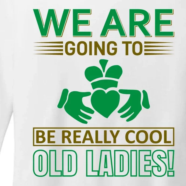 We Are Going To Be Really Cool Old Ladies Womens CVC Long Sleeve Shirt