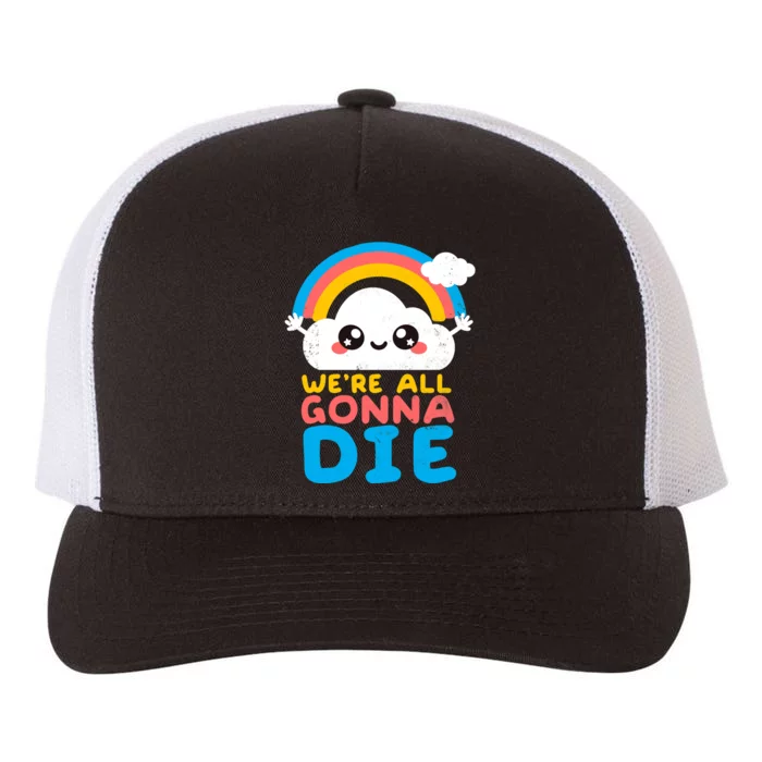 We&X27;Re All Gonna Die Yupoong Adult 5-Panel Trucker Hat