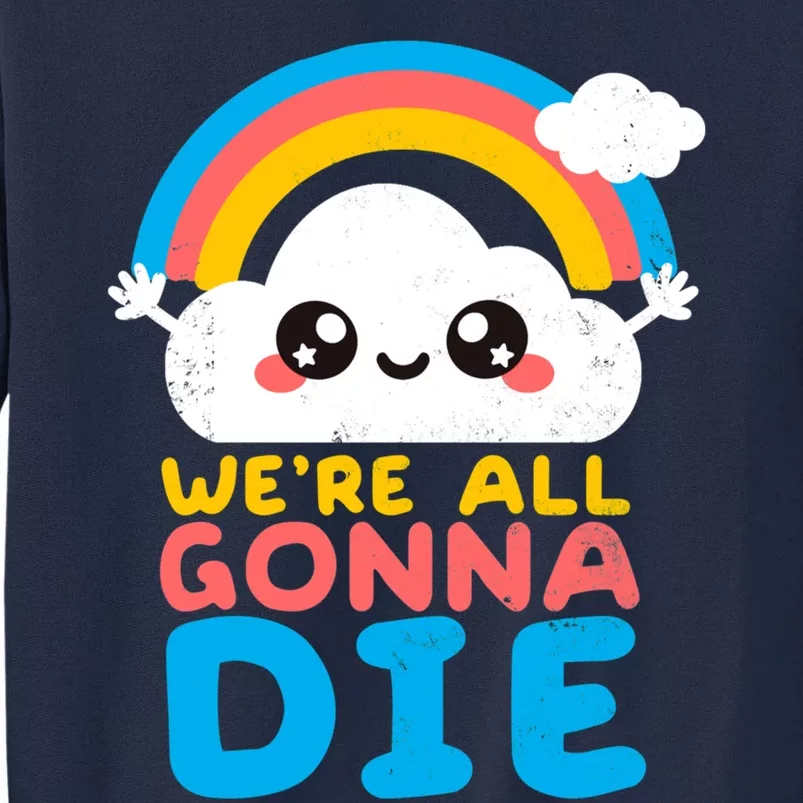 We&X27;Re All Gonna Die Tall Sweatshirt