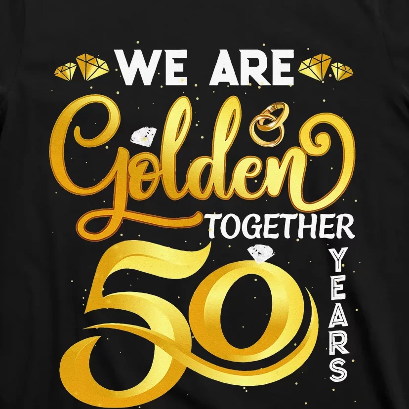 We Are Golden Together 50 Years 50th Wedding Anniversary T-Shirt