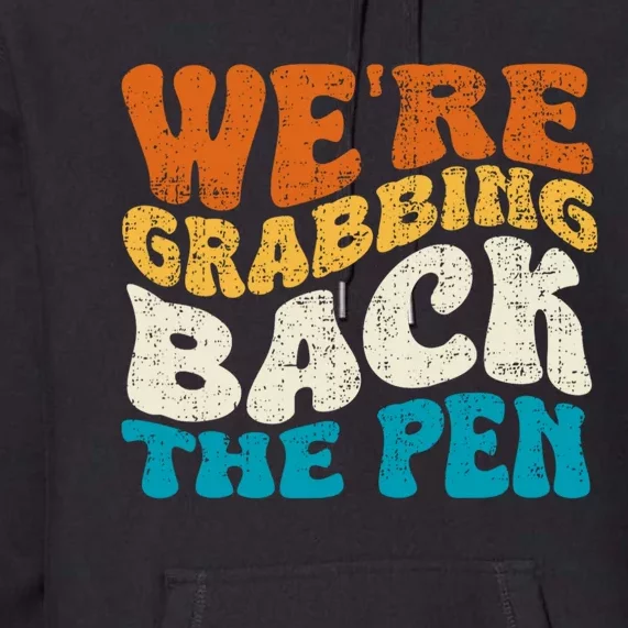 We Are Grabbing Back The Pen Premium Hoodie