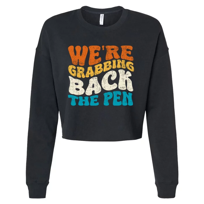 We Are Grabbing Back The Pen Cropped Pullover Crew