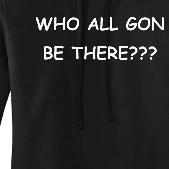 Who All Gon Be There Funny Quote Women's Pullover Hoodie