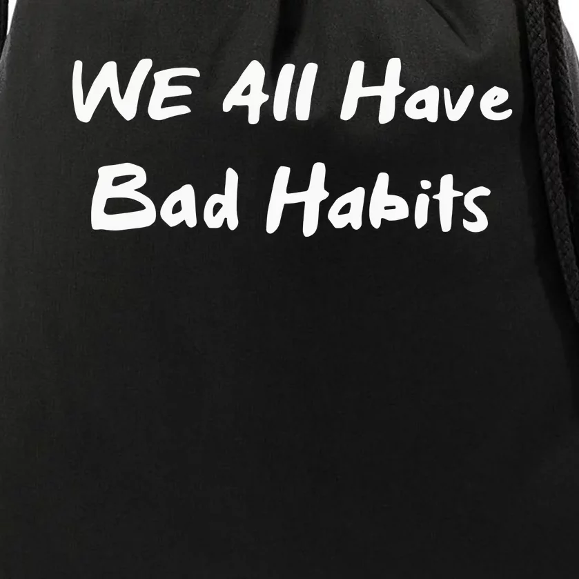 We All Have Bad Habits Drawstring Bag