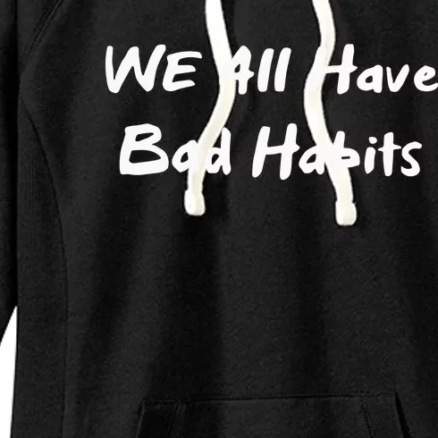 We All Have Bad Habits Women's Fleece Hoodie