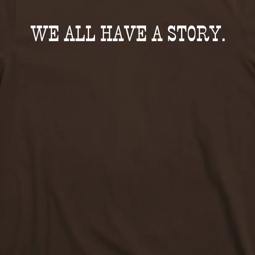 We All Have A Story T-Shirt