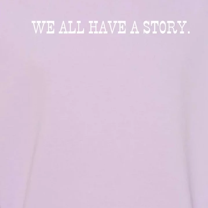 We All Have A Story Garment-Dyed Sweatshirt